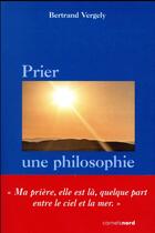 Couverture du livre « Prier une philosophie » de Bertrand Vergely aux éditions Carnets Nord