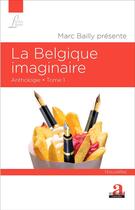 Couverture du livre « La Belgique imaginaire t.1 : anthologie » de Marc Bailly aux éditions Academia