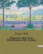 Couverture du livre « Flametti oder Vom Dandysmus der Armen » de Hugo Ball aux éditions Culturea
