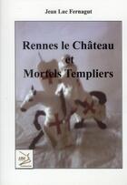Couverture du livre « Rennes le château et mortels templiers » de Jean Luc Fernagut aux éditions Abm Courtomer
