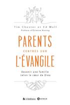 Couverture du livre « Parents centrée sur l'Evangile : devenir une famille selon le coeur de Dieu » de Tim Chester et Ed Moll aux éditions Blf Europe