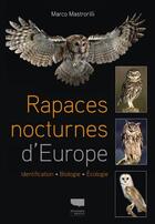 Couverture du livre « Rapaces nocturnes d'Europe ; identification, biologie, écologie » de Marco Mastrorilli aux éditions Delachaux & Niestle