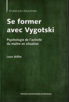 Couverture du livre « Se former avec vygotski » de Leon Miffre aux éditions Pu De Bordeaux