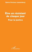 Couverture du livre « Être un résistant de chaque jour pour la justice » de Sylvie Portnoy Lanzenberg aux éditions L'harmattan