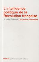 Couverture du livre « L'intelligence politique de la Révolution française » de Sophie Wahnich aux éditions Textuel