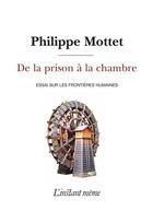 Couverture du livre « De la prison à la chambre » de Mottet Philippe aux éditions Les Editions De L'instant Meme