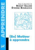 Couverture du livre « (se) motiver à apprendre » de Etienne Bourgeois aux éditions Presses Universitaires De France