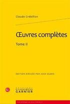 Couverture du livre « Oeuvres complètes t.2 » de Crebillon aux éditions Classiques Garnier