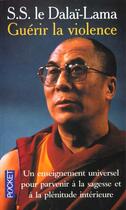 Couverture du livre « Guerir La Violence » de Dalai-Lama aux éditions Pocket