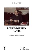 Couverture du livre « Porte-toi bien la vie » de Louis Amade aux éditions L'harmattan