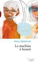 Couverture du livre « La machine à beauté » de Robert Bellefeuille aux éditions Prise De Parole