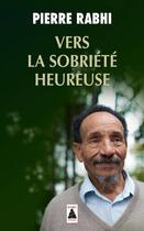 Couverture du livre « Vers la sobriété heureuse » de Pierre Rabhi aux éditions Actes Sud