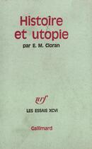 Couverture du livre « Histoire et utopie » de Cioran aux éditions Gallimard