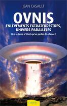 Couverture du livre « Ovnis ; enlèvements extraterrestres, univers parallèles » de Jean Casault aux éditions Ambre