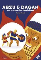 Couverture du livre « Abzu et Dagan : une aventure dont tu es le héros » de Romain Taszek aux éditions Editions Du Tresor