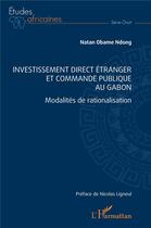 Couverture du livre « Investissement direct étranger et commande publique au Gabon : modalités de rationalisation » de Natan Obane Ndong aux éditions L'harmattan