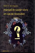 Couverture du livre « Manuel de savoir-vivre en cas de révolution » de Maite Bernard aux éditions Le Passage