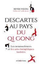 Couverture du livre « Descartes au pays du qi gong : les neurosciences et les arts énergétiques taoïstes » de Henri Tsiang aux éditions Intereditions