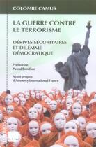 Couverture du livre « La guerre contre le terrorisme ; dérives sécuritaires et dilemme démocratique » de Colombe Camus aux éditions Felin