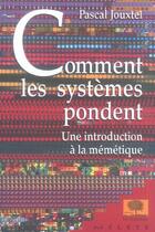 Couverture du livre « Comment les systemes pondent - une introduction a la memetique » de Pascal Jouxtel aux éditions Le Pommier