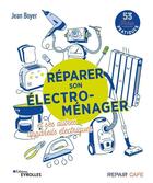 Couverture du livre « Réparer son électroménager et ses autres appareils électriques : 53 fiches pratiques » de Jean Boyer aux éditions Eyrolles