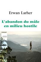 Couverture du livre « L'abandon du mâle en milieu hostile » de Erwan Larher aux éditions Plon