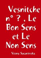 Couverture du livre « Vesnitche n ? , le bon sens et le non sens » de Sucurovska Vesna aux éditions Lulu