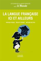 Couverture du livre « La langue française ici et ailleurs » de Mélanie Mettra et Mathieu Avanzi et Brigitte Horiot aux éditions Garnier