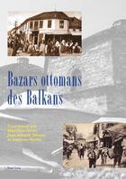 Couverture du livre « Bazars ottomans des balkans » de J.-A. Derens et Laurent Geslin et Marylise Ortiz aux éditions Non Lieu