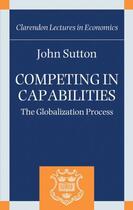 Couverture du livre « Competing in Capabilities: The Globalization Process » de Sutton John aux éditions Oup Oxford