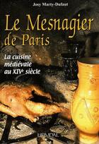 Couverture du livre « Le mesnagier de Paris ; la cuisine médiévale au XIVe siècle » de Josy Marty-Dufaut aux éditions Heimdal