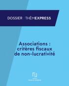 Couverture du livre « Associations : critères fiscaux de non-lucrativité » de  aux éditions Lefebvre