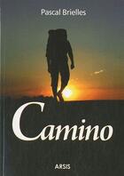 Couverture du livre « Camino » de Pascal Brielles aux éditions Arsis