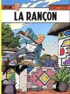 Couverture du livre « Lefranc t.31 : la rançon » de Roger Seiter et Jacques Martin et Regric aux éditions Casterman