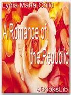 Couverture du livre « A Romance of the Republic » de Lydia Maria Child aux éditions Ebookslib