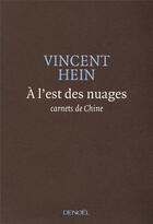 Couverture du livre « À l'est des nuages ; carnets de Chine » de Vincent Hein aux éditions Denoel