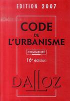 Couverture du livre « Code de l'urbanisme (édition 2007) » de  aux éditions Dalloz