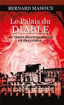 Couverture du livre « Le palais du diable, au temps de la grande inquisition en occitanie » de Bernard Mahoux aux éditions T.d.o
