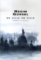 Couverture du livre « De ville en ville ; ombres et traces » de Nedim Gursel aux éditions Seuil