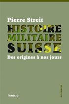 Couverture du livre « Histoire militaire suisse » de Pierre Streit aux éditions Infolio