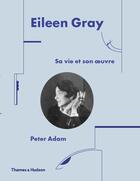 Couverture du livre « Eileen Gray : sa vie et son oeuvre » de Peter Adam aux éditions Thames & Hudson