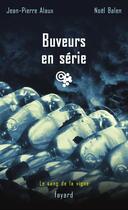 Couverture du livre « Le sang de la vigne ; buveurs en série » de Alaux/Balen aux éditions Fayard