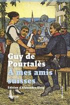 Couverture du livre « À mes amis suisses » de Guy De Pourtales aux éditions Infolio