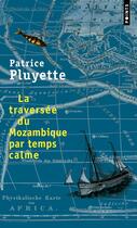 Couverture du livre « La traversée du Mozambique par temps calme » de Patrice Pluyette aux éditions Points