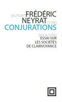 Couverture du livre « Conjurations ; essai sur les sociétés de clairvoyance » de Frederic Neyrat aux éditions Nouvelles Lignes