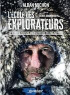 Couverture du livre « L'école des explorateurs : de la micro aventure aux expéditions les plus extrêmes » de Alban Michon aux éditions Epa