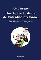 Couverture du livre « Une brève histoire de l'identité bretonne : de Himilcon à nos jours » de Joel Cornette aux éditions Tallandier