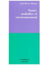 Couverture du livre « Sante, Maladie Et Environnement » de Thouez Jean-Pierre aux éditions Economica