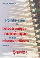 Couverture du livre « Points clés de l'électronique numérique et des microcontrôleurs » de Michel Messud aux éditions Cepadues