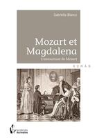 Couverture du livre « Mozart et Magdalena » de Gabriella Bianco aux éditions Societe Des Ecrivains